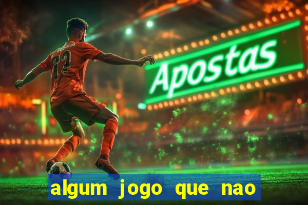 algum jogo que nao precisa depositar dinheiro